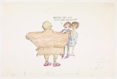 - Mas, seu João, que coisa mais machista!