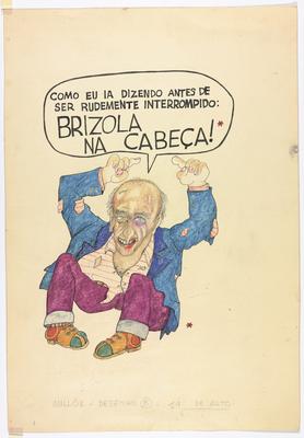 Como eu ia dizendo antes de ser rudemente interrompido: Brizola na cabeça!