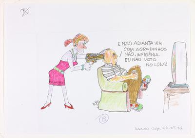 - E não adianta vir com agradinhos não, Efigênia. Eu não voto no Lula!